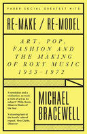 RE-MAKE / RE-MODEL .THE ART SCHOOL ROOTS OF ROXY MUSIC
