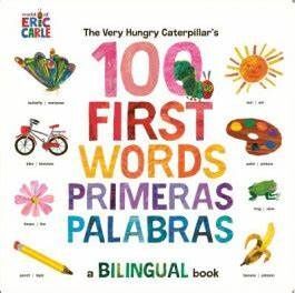 THE VERY HUNGRY CATERPILLAR'S FIRST 100 WORDS ; PRIMERAS 100 PALABRAS (A BILINGUAL BOOK)