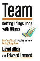 TEAM: GETTING THINGS DONE WITH OTHERS