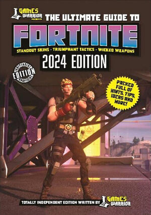 GAMES WARRIOR: THE ULTIMATE GUIDE TO FORTNITE (2024 EDITION)