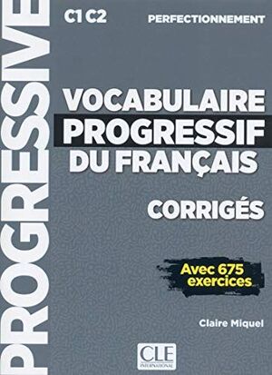 VOCABULAIRE PROGRESSIF NIVEAU PERFECTIONNEMENT C1C2 - CORRIGÉS