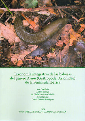 TAXONOMÍA INTEGRATIVA DE LAS BABOSAS DEL GÉNERO ARION (GASTROPODA ARIONIDADE) DE