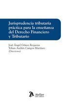 JURISPRUDENCIA TRIBUTARIA PRACTICA PARA LA ENSEÃ?ANZA DEL DERECHO FINAN