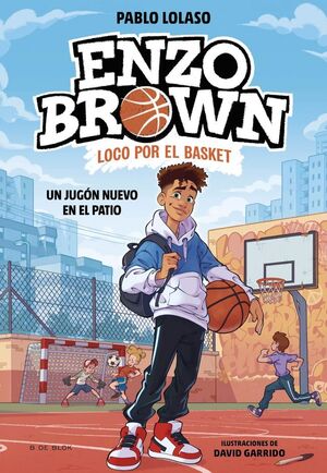 UN JUGÓN NUEVO EN EL PATIO (ENZO BROWN: LOCO POR EL BASKET 1)