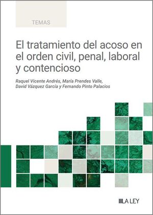 TRATAMIENTO DEL ACOSO EN EL ORDEN CIVIL, PENAL, LABORAL Y CONTENCIOSO, EL