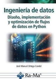 INGENIERIA DE DATOS. DISEÑO, IMPLEMENTACION Y OPTIMIZACION DE FLUJOS DE DATOS EN