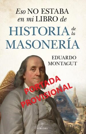 ESO NO ESTABA EN MI LIBRO DE HISTORIA DE LA MASONERIA