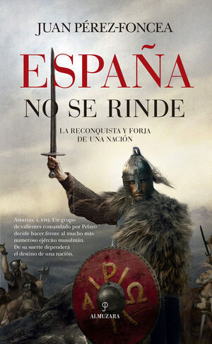 ESPAÑA NO SE RINDE. LA RECONQUISTA Y FORJA DE UNA NACIÓN