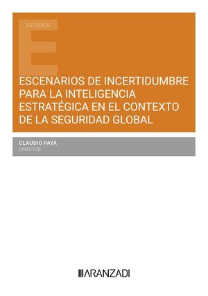 ESCENARIOS DE INCERTIDUMBRE PARA LA INTELIGENCIA ESTRATÉGICA EN EL CONTEXTO DE LA SEGURIDAD GLOBAL