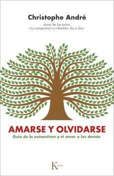 AMARSE Y OLVIDARSE.GUÍA DE LA AUTOESTIMA Y EL AMOR A LOS DEMÁS