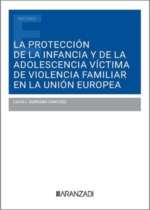 LA PROTECCION DE LA INFANCIA Y DE LA ADOLESCENCIA VICTIMA DE VIOLENCIA FAMILIAR EN LA UNION EUROPEA