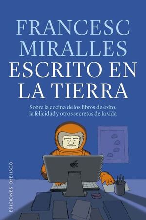 ESCRITO EN LA TIERRA SOBRE LA COCINA DE LOS LIBROS DE EXITO, LA FELICIDAD Y OTROS SECRETOS DE LA VIDA