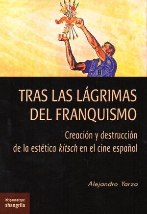 TRAS LAS LAGRIMAS DEL FRANQUISMO..CREACION Y DESTRUCCION DE LA ESTETICA KITSCH EN EL CINE ESPAÑOL