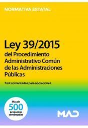 TEST COMENTADOS LEY 39/2015 PROCEDIMIENTO ADMINSITRATIVO COMUN DE LAS ADMINISTRACIONES PUBLICAS