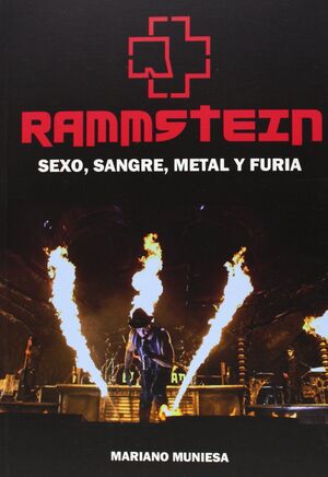 RAMMSTEIN. SEXO, SANGRE, METAL Y FURIA