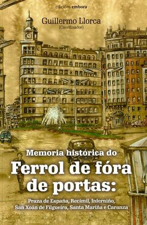 MEMORIA HISTORICA DO FERROL DE FÓRA DE PORTAS: PLAZA DE ESPAÑA, RECIMIL, INFERNIÑO, SAN XOÁN DE FILGUEIRA