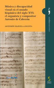 MÚSICA Y DISCAPACIDAD VISUAL EN EL MUNDO HISPÁNICO DEL SIGLO XVI: EL ORGANISTA Y COMPOSITOR ANTONIO DE CABEZÓN