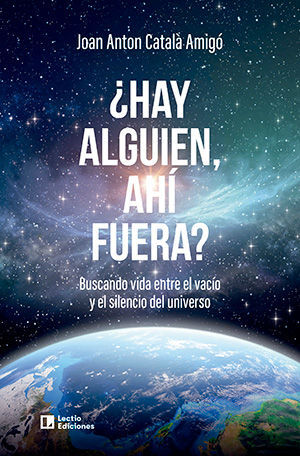 ¿HAY ALGUIEN, AHI FUERA?.BUSCANDO VIDA ENTRE EL VACIO Y EL SILENCIO DEL UNIVERSO