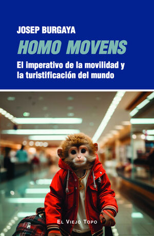 HOMO MOVENS.EL IMPERATIVO DE LA MOVILIDAD Y LA TURISTIFICACION DEL MUNDO