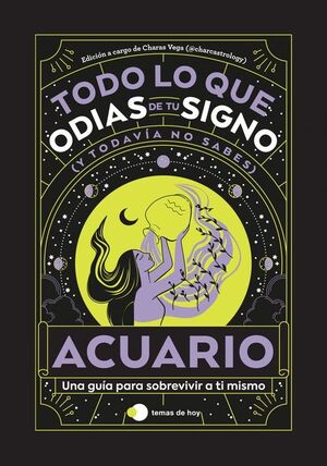 ACUARIO: TODO LO QUE ODIAS DE TU SIGNO Y TODAVÍA NO SABES