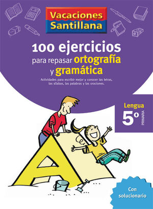 5º PRIMARIA VACACIONES LENGUA.100 EJERCICIOS PARA REPASAR ORTOGRAFÍA Y GRAMÁTICA