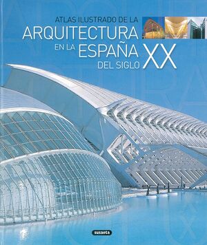 ATLAS ILUSTRADO DE LA ARQUITECTURA EN LA ESPAÑA DEL SIGLO XX