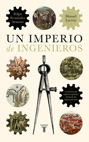 IMPERIO DE INGENIEROS, UNA HISTORIA DEL IMPERIO ESPAÑOL A TRAVÉS DE SUS INFRAESTRUCTURAS