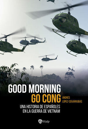 GOOD MORNING GO CONG. UNA HISTORIA DE ESPAÑOLES EN LA GUERRA DE VIETNAM