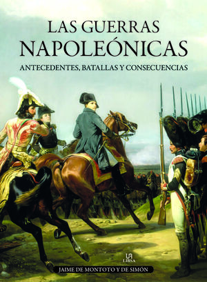 LAS GUERRAS NAPOLEONICAS - ANTECEDENTES, BATALLAS Y CONSECUENCIAS