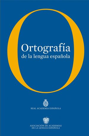 ORTOGRAFÍA DE LA LENGUA ESPAÑOLA   (RAE)