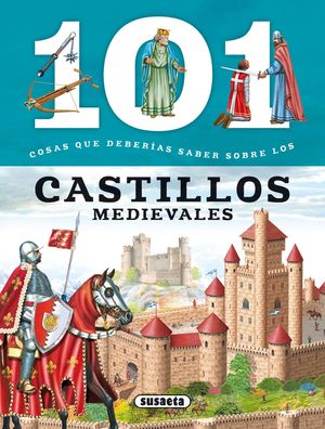 LOS CASTILLOS MEDIEVALES - 101 COSAS QUE DEBERÍAS SABER SOBRE LOS -