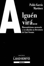 ALGUÉN VIRÁ...ROMANTICISMO,MEMORIA E REVOLUCION NA LITERATURA DE LUIS SEOANE
