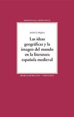 LAS IDEAS GEOGRÁFICAS Y LA IMAGEN DEL MUNDO EN LA LITERATURA ESPAÑOLA MEDIEVAL