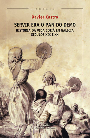 SERVIR ERA O PAN DO DEMO. HISTORIA DA VIDA COTIÁ EN GALICIA (SÉCULOS XIX E XX)