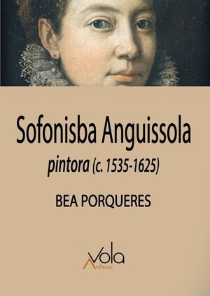 SOFONISBA ANGUISSOLA.PINTORA (1535-1625)  (EDIT.ARCHIVOS VOLA)
