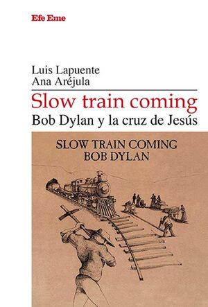 SLOW TRAIN COMING. BOB DYLAN Y LA CRUZ DE JESÚS