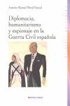 DIPLOMACIA HUMANITARISMO Y ESPIONAJE EN LA GUERRA CIVIL