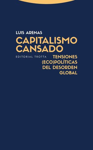 CAPITALISMO CANSADO : TENSIONES (ECO)POLITICAS DEL DESORDEN GLOBAL