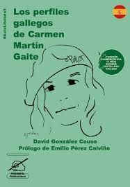 OS PERFÍS GALEGOS DE CARMEN MARTÍN GAITE  (GALEGO- CASTELÁ)